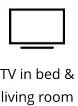 TV in bed &  living room