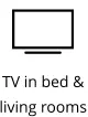 TV in bed &  living rooms